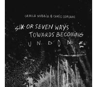 Camila Nebbia, Chris Corsano - Six or Seven Ways Towards Becoming Undone