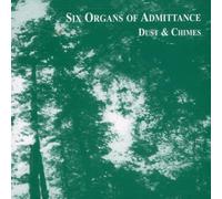 Six Organs Of Admittance - Dust And Chimes