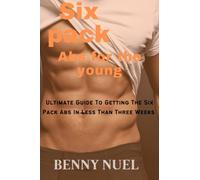 SIX PACK ABS FOR THE YOUNG: Ultimate Guide To Getting The six Packs Abs in less than three weeks