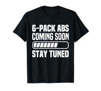Six Pack Coming Soon 6 Pack Abs Stay Tuned Funny Workout Gym T-Shirt