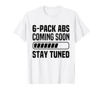 Six Pack Coming Soon 6 Pack Abs Stay Tuned Funny Workout Gym T-Shirt