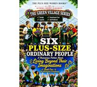 Six Plus-Size Ordinary People: Living Beyond Their Imaginations: Book One: 1 (The Green Village Series)