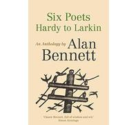 Six Poets: Hardy to Larkin: An Anthology by Alan Bennett (Main)