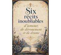 Six récits inoubliables d’amour, de dévouement et de drame