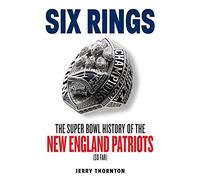 Six Rings: The Super Bowl History of the New England Patriots