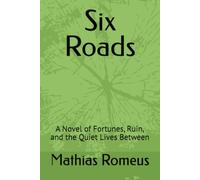 Six Roads: A Novel of Fortunes, Ruin, and the Quiet Lives Between
