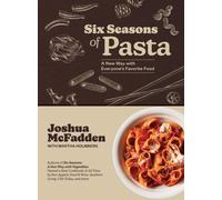 Six Seasons of Pasta: A New Way with Everyone's Favorite Food