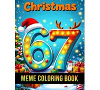 Six Seven 67 Meme Christmas Coloring Book for Kids: Funny & Festive Holiday Coloring Pages with the Trendy 67 Number Meme - Cute Santa, Elves, Reindeer & Christmas Characters for Kids