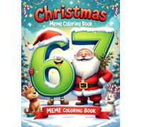 Six Seven 67 Meme Christmas Coloring Book for Kids: Funny & Festive Holiday Coloring Pages with the Trendy 67 Number Meme - Cute Santa, Elves, Reindeer & Christmas Characters for Kids
