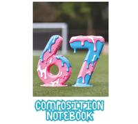 Six Seven 67 Meme Composition Notebook | Viral TikTok Trend Journal for Teens Gen Z | Ice Cream Aesthetic: 6x9 Wide Ruled 100 Pages | Funny Social Media Gift for Girls Boys Tweens