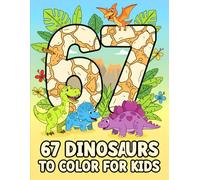 Six Seven 67 Meme Dinosaurs to Color for Kids: Fun & Cute Dino Coloring Adventure with 50 Easy Pages for Ages 6-16