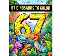 Six Seven 67 Meme Dinosaurs to Color for Kids: Fun & Cute Dino Coloring Adventure with 50 Easy Pages for Ages 6-16