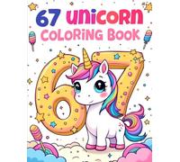 Six Seven 67 Meme Unicorn Coloring Book For Kids: Cute & Kawaii Unicorns, Fun Numbers, Magical Scenes & Adorable Coloring Pages for All Ages