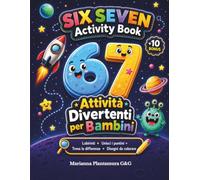 SIX SEVEN Activity Book 67 Attività Divertenti per Bambini: Labirinti • Unisci i puntini • Trova le differenze • Disegni da colorare