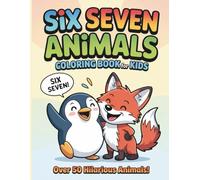 Six Seven Animals Coloring Book for Kids: Over 50 Hilarious Animal Illustrations with Funny Quotes & Meme Vibes The Perfect Gift for Boys and Girls