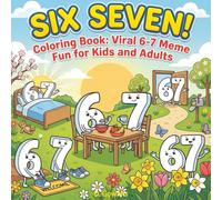 SIX SEVEN! Coloring Book: Viral 6-7 Meme Fun for Kids and Adults