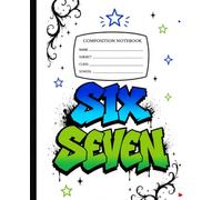 Six Seven Composition Notebook: College Ruled | 120 Pages | 7.5” x 9.25” | Graffiti School Notebook: Softcover • Perfect for School, Class Notes, Homework, Journaling and Everyday Writing