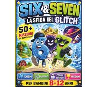 SIX & SEVEN LA SFIDA DEL GLITCH: Story Game Adventure con Enigmi, Labirinti, Sudoku, Puzzle e Missioni per Bambini 8-12 Anni