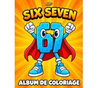 SIX SEVEN - Le Grand Livre de Coloriage pour Enfants - The Brainrots: 50 dessins de 67 à colorier sur le thème du sport, de la musique, des voyages et ... de Six Seven - Un spin-off de The Brainrots)