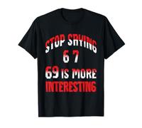 Six Seven Meme Stop Saying 6 7 69 is More Interesting T-Shirt