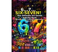 SIX-SEVEN: The Ultimate 6-7 Activity Book: Puzzles, games & adventures for tweens (Ages 8-12)