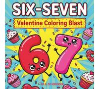 Six-Seven Valentine Coloring Blast: Featuring Cute 6-7 Characters Enjoying Chocolates, Milkshakes, & More | 35+ Adorably Fun Pages | 12 Bonus Mini ... & Teens (Gen Alpha Approved Screen-Free Fun)