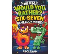 Six Seven Would You Rather? Game Book For Kids: The Viral 6-7 Mega Challenge with 450+ Funny Questions, Silly Scenarios, and Impossible Choices for Ages 6-13