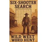 Six-Shooter Search : Wild West Word Hunt: Western Themed Word Searches, 6x9 format, Suitable For All Ages, Varying Difficulty, 70+ Puzzles (Endless Word Searches)