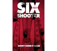 Six Shooter: Short crime stories