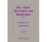 Six Short Preludes & Postludes (set 1) (Op. 101) for Organ by Sir Charles V. Stanford