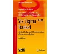 Six Sigma+Lean Toolset – Mindset for Successful Implementation of Improvement Projects