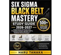 SIX SIGMA BLACK BELT MASTERY STUDY GUIDE 2026-2027: Complete Review with Practice Tests, Data Analysis Techniques, Hypothesis Testing, Regression ... SPC, and Certification Success Strategies