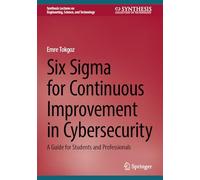 Six Sigma for Continuous Improvement in Cybersecurity : A Guide for Students and Professionals