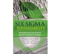 Six Sigma for Sustainability: How Organizations Design and Deploy Winning Environmental Programs (MECHANICAL ENGINEERING)