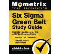 Six Sigma Green Belt Study Guide: Secrets Handbook for the ASQ Certification Exam, Practice Test Questions, Detailed Answer Explanations: [4th Edition Book]