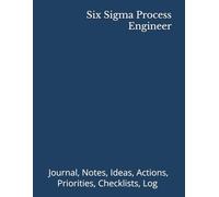 Six Sigma Process Engineer: Journal, Notes, Ideas, Actions, Priorities, Checklists, Log | Tool for Daily Goal Setting Tracker | Time Management | ... | Project Office Book Gifts for Meetings
