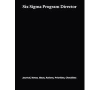 Six Sigma Program Director: Journal, Notes, Ideas, Actions, Priorities, Checklists, Log | Tool for Daily Goal Setting Tracker | Time Management | ... | Project Office Book Gifts for Meetings