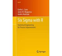 Six Sigma with R: Statistical Engineering for Process Improvement: 36 (Use R!, 36)