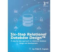 Six-Step Relational Database Design™: A step by step approach to relational database design and development: 2