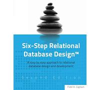 Six-Step Relational Database Design™: A step by step approach to relational database design and development Second Edition: 1