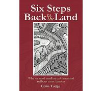 Six Steps Back to the Land: Why we need small mixed farms and millions more farmers