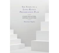 Six Steps to a Long-Range Preservation Plan: A Guide for Cultural Heritage Collections