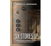 Six Stories Up: Tales of Whimsy, Imagination, and Hey, a Little Satisfying Comeuppance