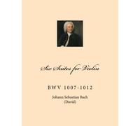 Six Suites for Violin: BwV 1007-1012
