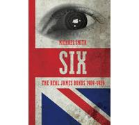 Six: The Real James Bonds 1909-1939: A History of Britain's Secret Intelligence Service