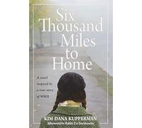 Six Thousand Miles to Home: A Novel Inspired by a True Story of World War II