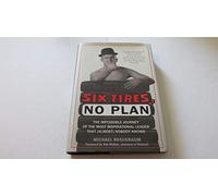 Six Tires, No Plan: The Impossible Journey of the Most Inspirational Leader That (Almost) Nobody Knows