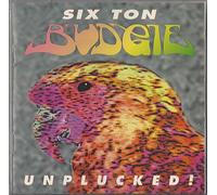 Six Ton Budgie - Unplucked