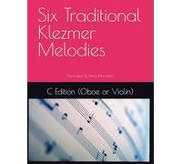 Six Traditional Klezmer Melodies: C Edition (Oboe or Violin)