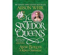 Six Tudor Queens: Anne Boleyn, A King's Obsession: Six Tudor Queens 2 (Six Tudor Queens)